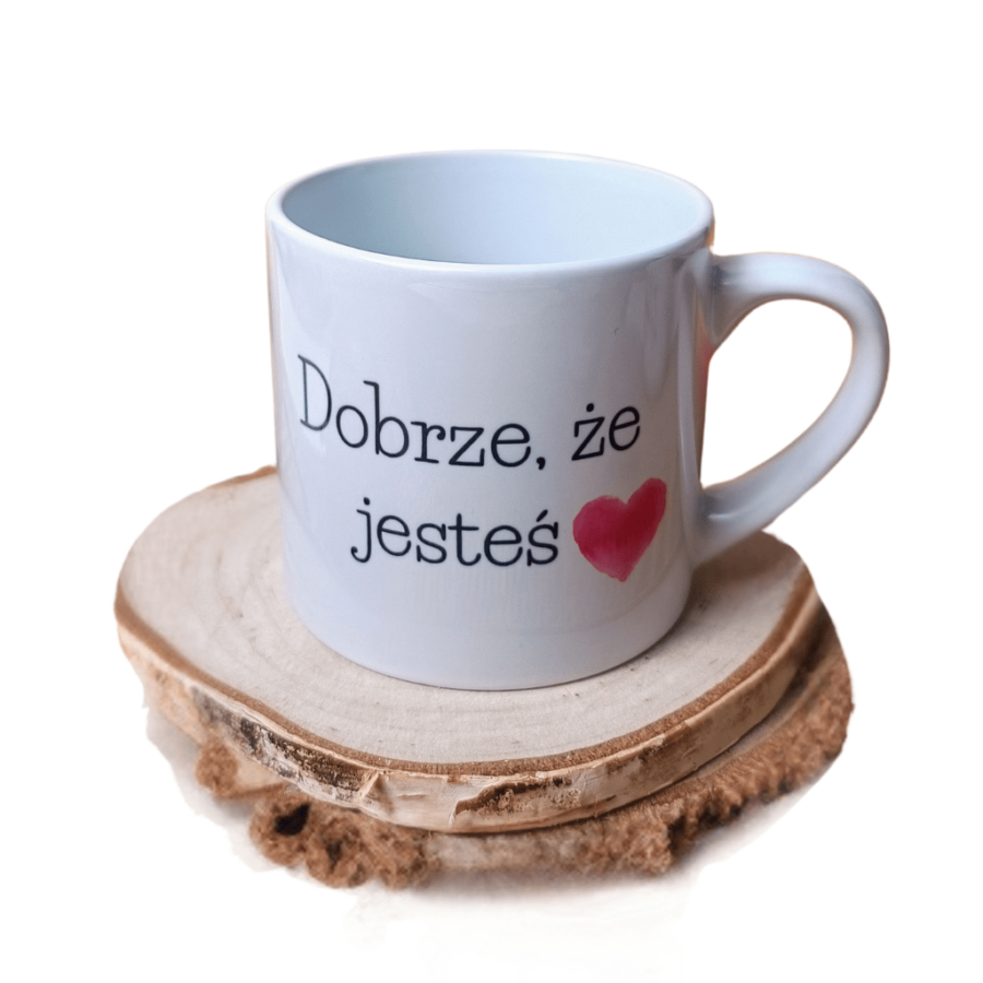 Filiżanka ''Dobrze, że jesteś''